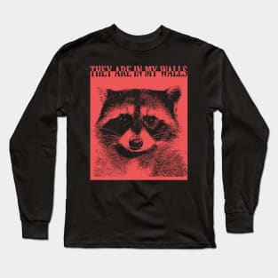 They are in my walls Raccoon Long Sleeve T-Shirt